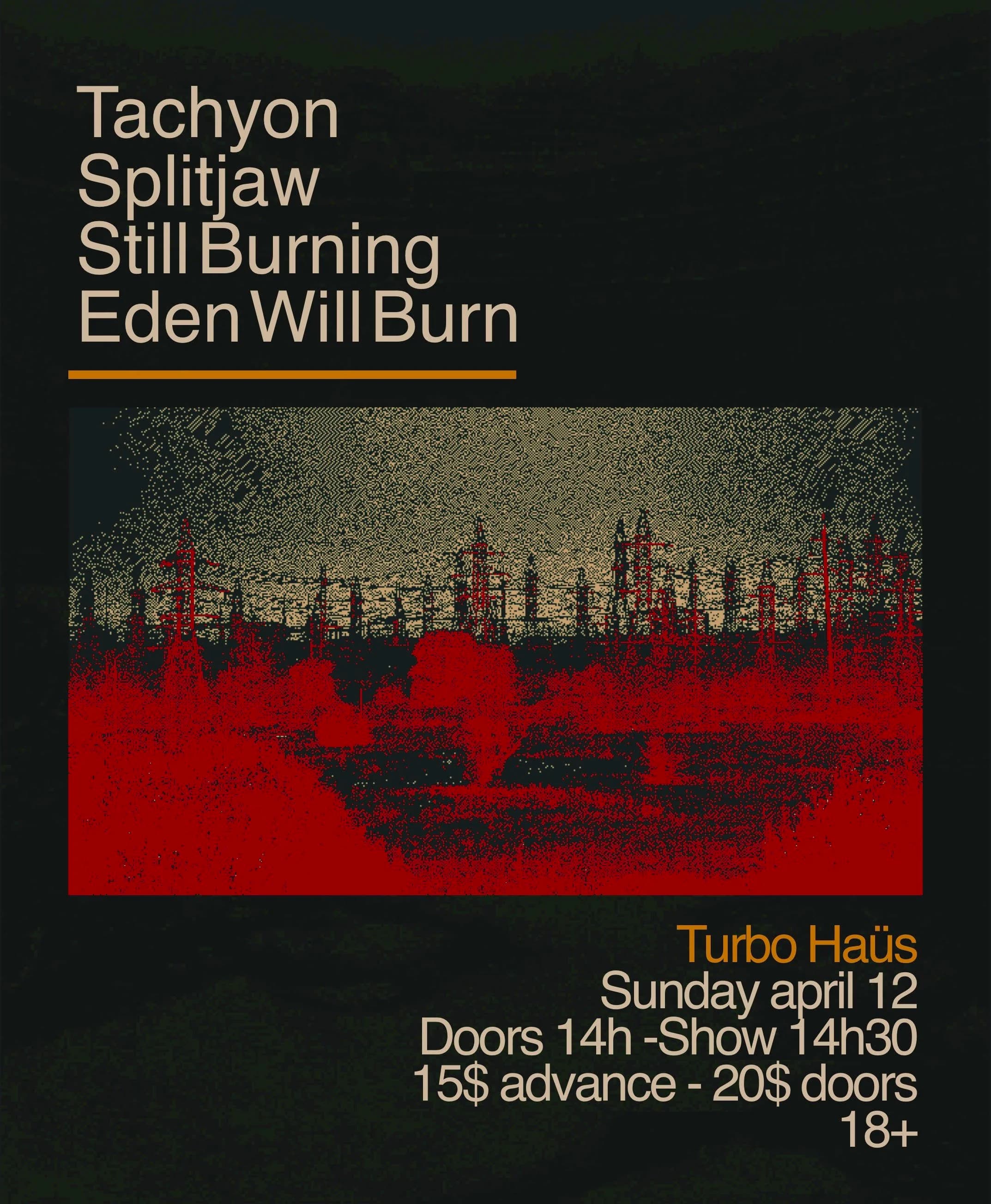 Tachyon + Splitjaw + Still Burning + Eden Will Burn